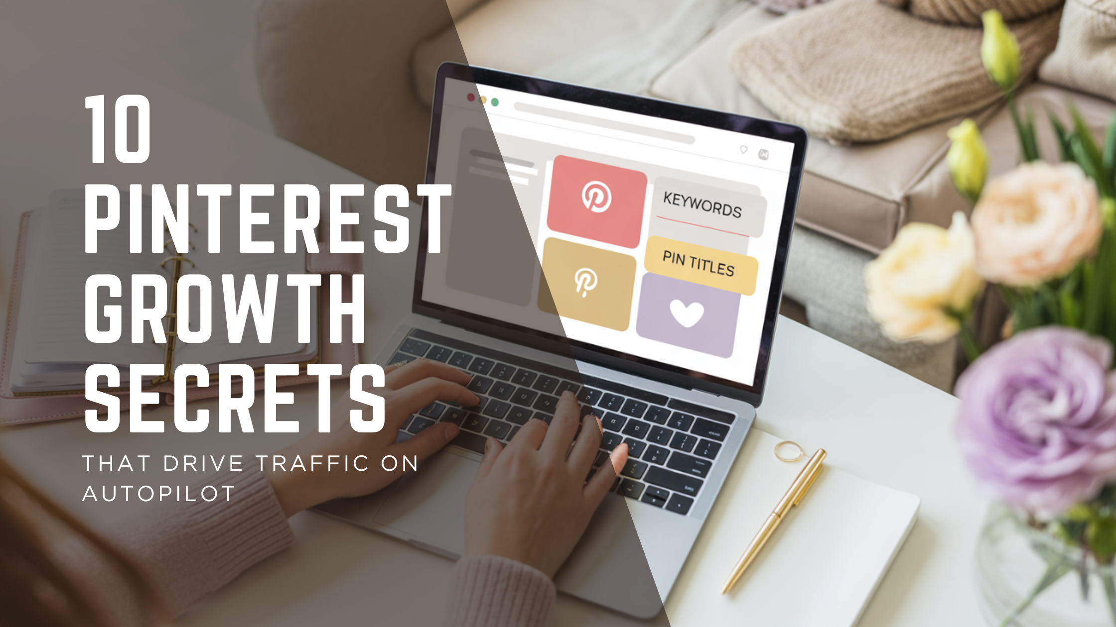10 Pinterest Growth Secrets That Drive Traffic on Autopilot (Without Daily Posting)